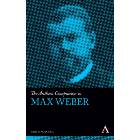 The Anthem Companion to Max Weber