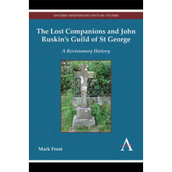 The Lost Companions and John Ruskin’s Guild of St George: A Revisionary History