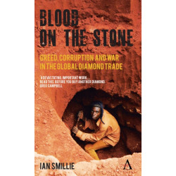Blood on the Stone: Greed, Corruption and War in the Global Diamond Trade