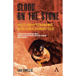 Blood on the Stone: Greed, Corruption and War in the Global Diamond Trade