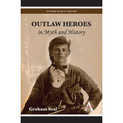 Outlaw Heroes in Myth and History
