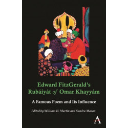 Edward FitzGerald’s Rubaiyat of Omar Khayyam: A Famous Poem and Its Influence