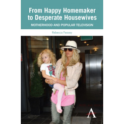 From Happy Homemaker to Desperate Housewives: Motherhood and Popular Television