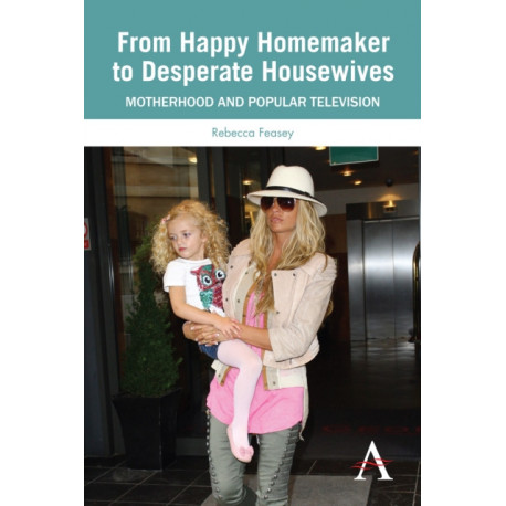 From Happy Homemaker to Desperate Housewives: Motherhood and Popular Television