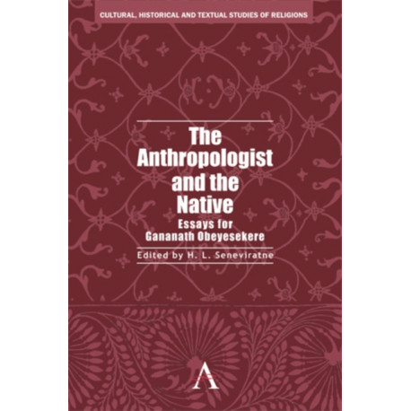 The Anthropologist and the Native: Essays for Gananath Obeyesekere