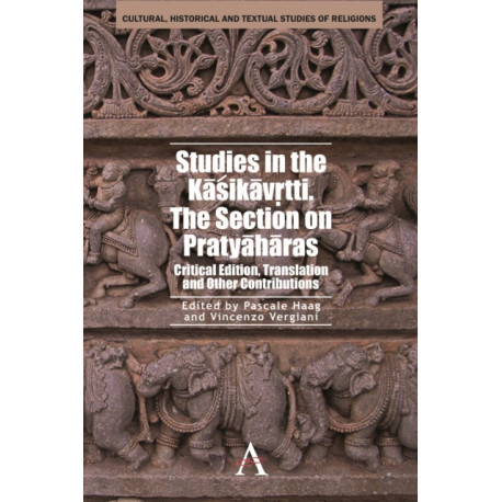 Studies in the Kasikavrtti. The Section on Pratyaharas: Critical Edition, Translation and Other Contributions