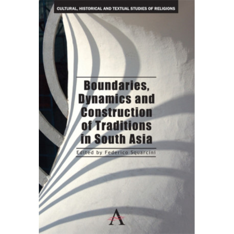 Boundaries, Dynamics and Construction of Traditions in South Asia