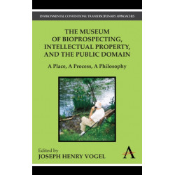 The Museum of Bioprospecting, Intellectual Property, and the Public Domain: A Place, A Process, A Philosophy