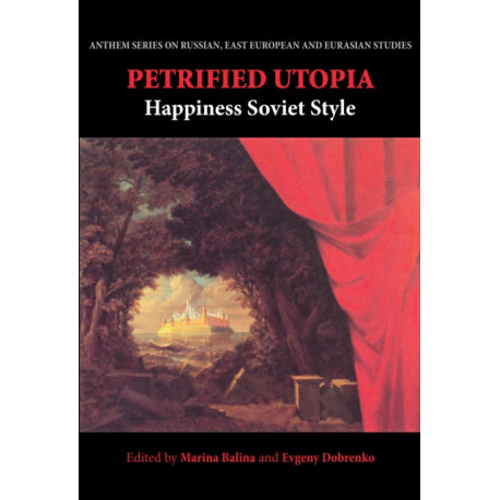 Petrified Utopia: Happiness Soviet Style