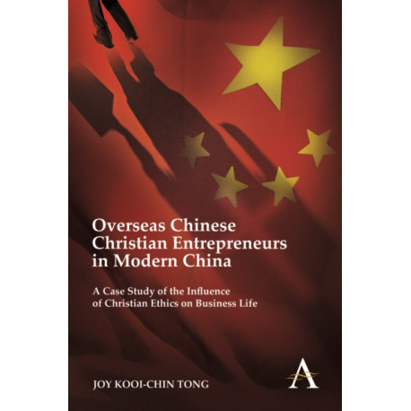 Overseas Chinese Christian Entrepreneurs in Modern China: A Case Study of the Influence of Christian Ethics on Business Life