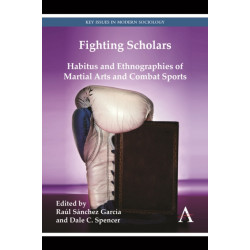 Fighting Scholars: Habitus and Ethnographies of Martial Arts and Combat Sports