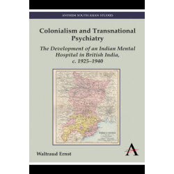 Colonialism and Transnational Psychiatry: The Development of an Indian Mental Hospital in British India, c. 1925–1940