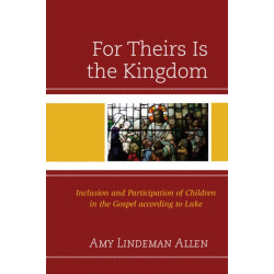 For Theirs Is the Kingdom: Inclusion and Participation of Children in the Gospel according to Luke