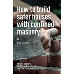 How to Build Safer Houses with Confined Masonry: A guide for masons