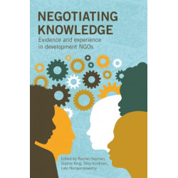 Negotiating Knowledge: Evidence and experience in development NGOs
