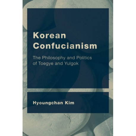 Korean Confucianism: The Philosophy and Politics of Toegye and Yulgok