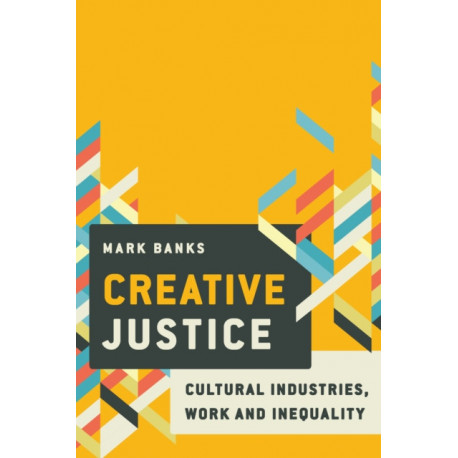 Creative Justice: Cultural Industries, Work and Inequality