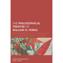 The Philosophical Treatise of William H. Ferris: Selected Readings from The African Abroad or, His Evolution in Western Civilization