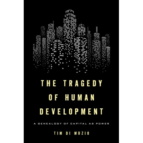 The Tragedy of Human Development: A Genealogy of Capital as Power