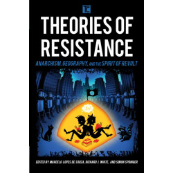 Theories of Resistance: Anarchism, Geography, and the Spirit of Revolt
