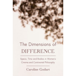 The Dimensions of Difference: Space, Time and Bodies in Women’s Cinema and Continental Philosophy