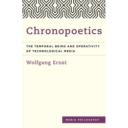 Chronopoetics: The Temporal Being and Operativity of Technological Media