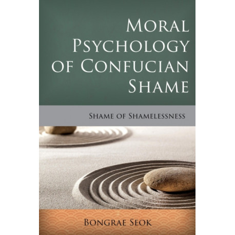 Moral Psychology of Confucian Shame: Shame of Shamelessness