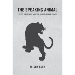 The Speaking Animal: Ethics, Language and the Human-Animal Divide