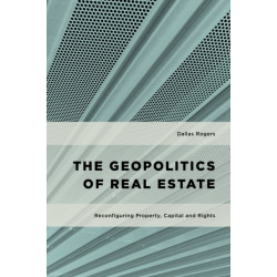 The Geopolitics of Real Estate: Reconfiguring Property, Capital and Rights
