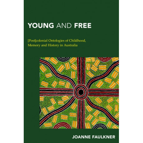 Young and Free: [Post]colonial Ontologies of Childhood, Memory and History in Australia