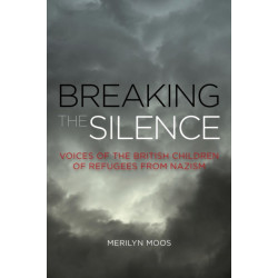 Breaking the Silence: Voices of the British Children of Refugees from Nazism