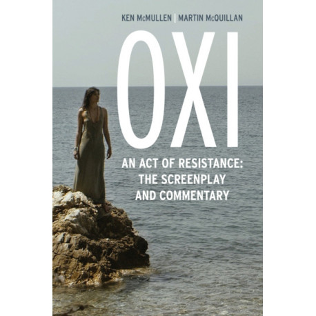 Oxi: An Act of Resistance: The Screenplay and Commentary, Including interviews with Derrida, Cixous, Balibar and Negri