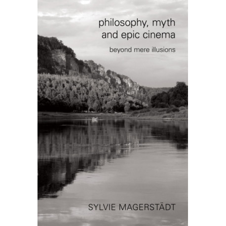 Philosophy, Myth and Epic Cinema: Beyond Mere Illusions