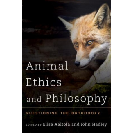 Animal Ethics and Philosophy: Questioning the Orthodoxy