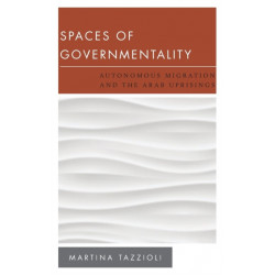 Spaces of Governmentality: Autonomous Migration and the Arab Uprisings