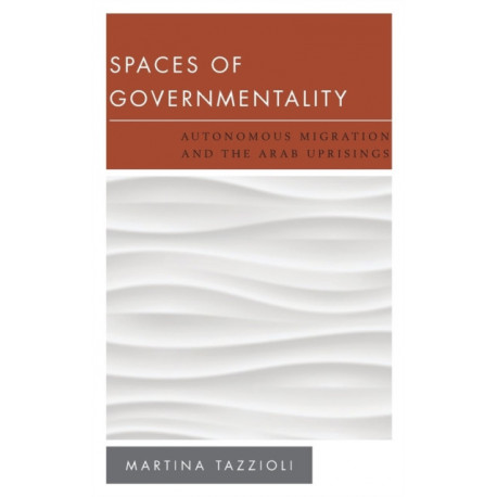 Spaces of Governmentality: Autonomous Migration and the Arab Uprisings