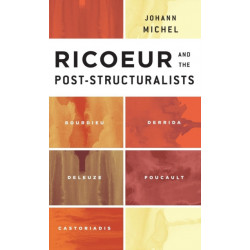 Ricoeur and the Post-Structuralists: Bourdieu, Derrida, Deleuze, Foucault, Castoriadis