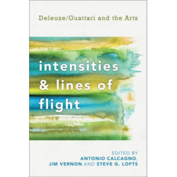 Intensities and Lines of Flight: Deleuze/Guattari and the Arts