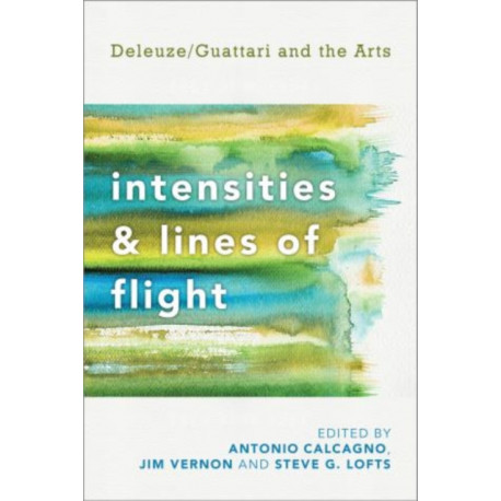 Intensities and Lines of Flight: Deleuze/Guattari and the Arts