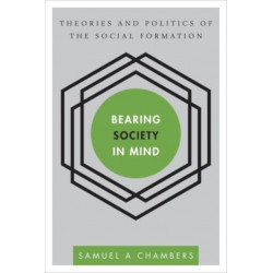 Bearing Society in Mind: Theories and Politics of the Social Formation