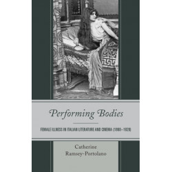 Performing Bodies: Female Illness in Italian Literature and Cinema (1860–1920)