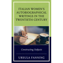 Italian Women's Autobiographical Writings in the Twentieth Century: Constructing Subjects