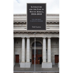 Literature and the Law in South Africa, 1910–2010: The Long Walk to Artistic Freedom