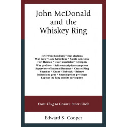 John McDonald and the Whiskey Ring: From Thug to Grant's Inner Circle