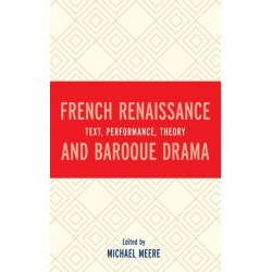 French Renaissance and Baroque Drama: Text, Performance, Theory