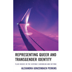 Representing Queer and Transgender Identity: Fluid Bodies in the Hispanic Caribbean and Beyond