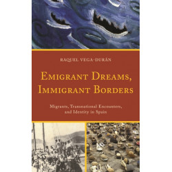 Emigrant Dreams, Immigrant Borders: Migrants, Transnational Encounters, and Identity in Spain