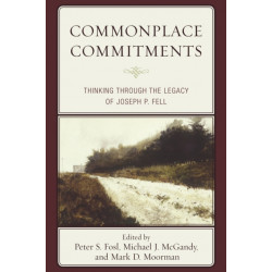 Commonplace Commitments: Thinking through the Legacy of Joseph P. Fell