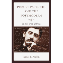 Proust, Pastiche, and the Postmodern or Why Style Matters