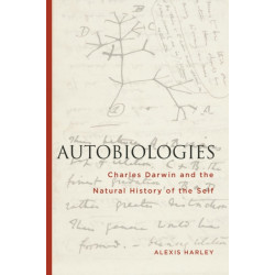 Autobiologies: Charles Darwin and the Natural History of the Self